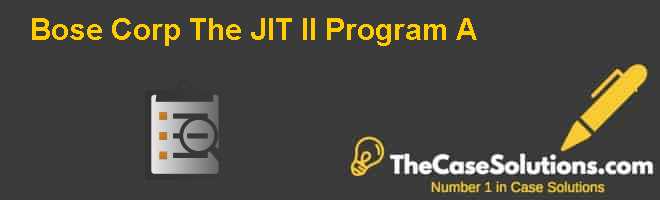 Bose Corporation The Jit Ii Program A Case Study